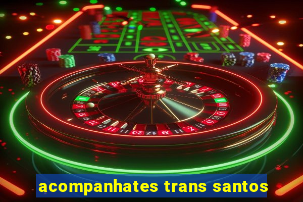 acompanhates trans santos